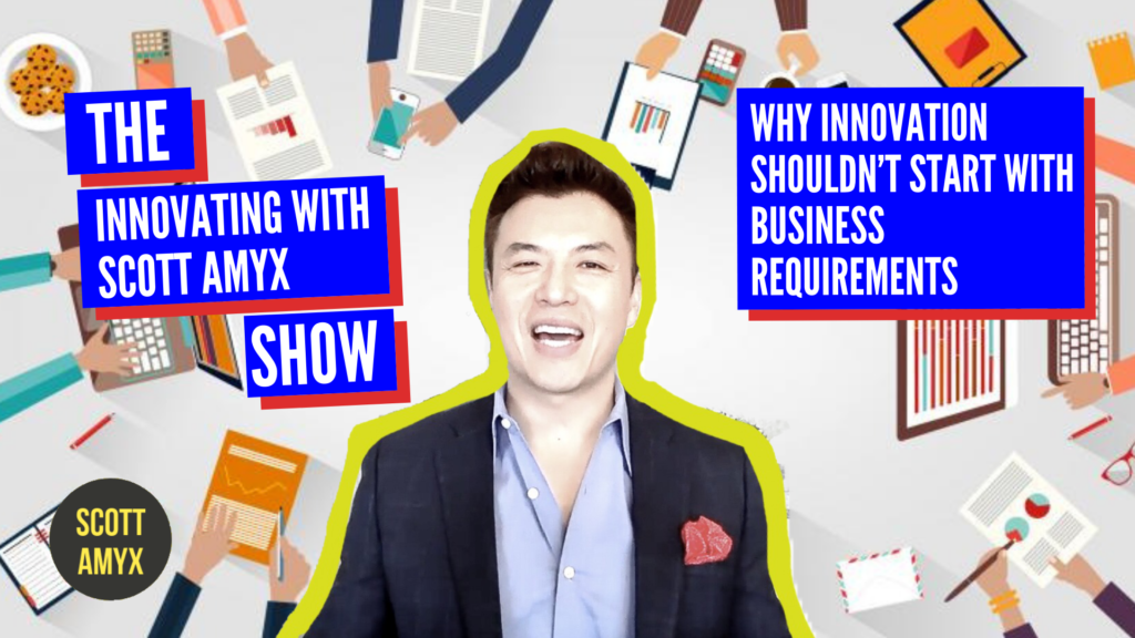 Why Innovation Shouldn’t Start with Business Requirements